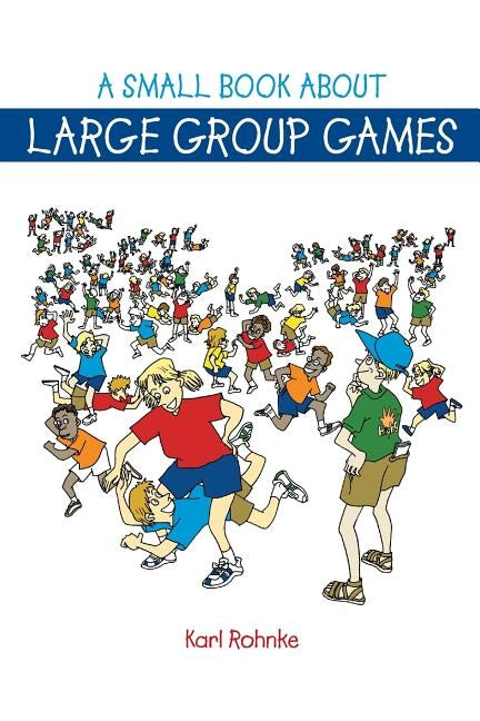 A Small Book About Large Group Games by Rohnke