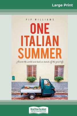 One Italian Summer: Across the world and back in search of the good life (16pt Large Print Edition) by Williams, Pip