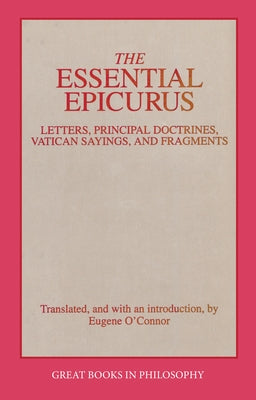 The Essential Epicurus: Letters, Principal Doctrines, Vatican Sayings, and Fragments Prometheus Books
