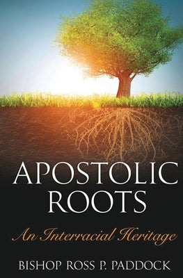 Apostolic Roots: An Interracial Heritage Paperback Alpha Omega Publishing Company