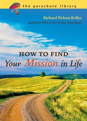 How to Find Your Mission in Life by Bolles, Richard N.