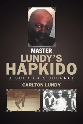 Master Lundy's Hapkido: A Soldier's Journey by Lundy, Carlton