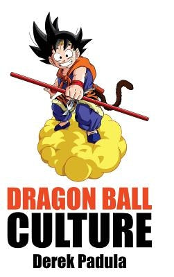 Dragon Ball Culture Volume 2: Adventure by Padula, Derek