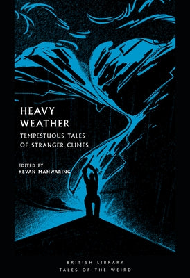Heavy Weather: Tempestuous Tales of Stranger Climes by Manwaring, Kevan