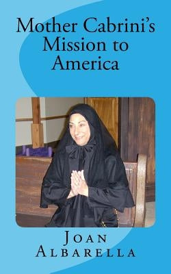 Mother Cabrini's Mission to America Paperback Createspace Independent Publishing Platform