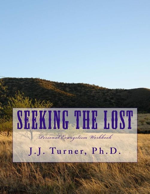 Seeking The Lost: Personal Evangelism Workbook Paperback Createspace Independent Publishing Platform