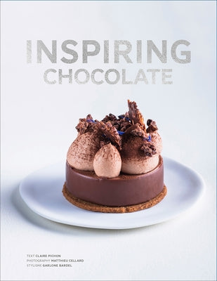 Inspiring Chocolate: Inventive Recipes from Renowned Chefs by Pichon, Claire