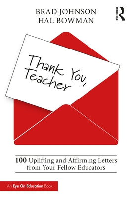 Thank You, Teacher: 100 Uplifting and Affirming Letters from Your Fellow Educators by Johnson, Brad