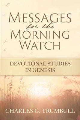 Messages for the Morning Watch: Devotional Studies in Genesis Paperback Gideon House Books