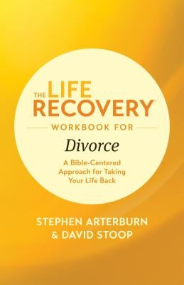 The Life Recovery Workbook for Divorce: A Bible-Centered Approach for Taking Your Life Back by Ed Stephen Arterburn M.