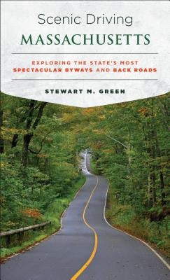 Scenic Driving Massachusetts: Exploring the State's Most Spectacular Byways and Back Roads Paperback Globe Pequot Press