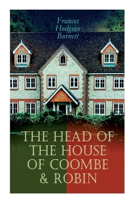 The Head of the House of Coombe & Robin: Historical Novels by Burnett, Frances Hodgson