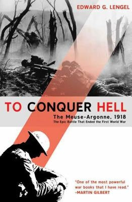 To Conquer Hell: The Meuse-Argonne, 1918, the Epic Battle That Ended the First World War Paperback Holt McDougal
