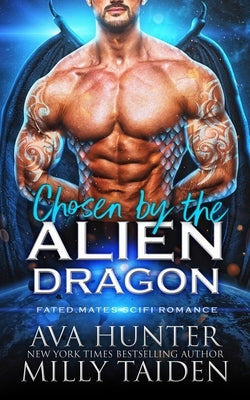 Chosen by the Alien Dragon: A Fated Mates Sci Fi Romance Paperback Independently Published