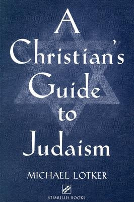 A Christian's Guide to Judaism: Stimulus Books by Lotker, Michael