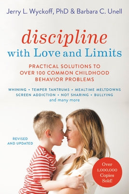 Discipline with Love and Limits: Practical Solutions to Over 100 Common Childhood Behavior Problems by Unell, Barbara C.