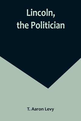 Lincoln, the Politician Paperback Alpha Edition