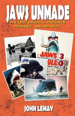 Jaws Unmade: The Lost Sequels, Prequels, Remakes, and Rip-Offs Paperback Independently Published