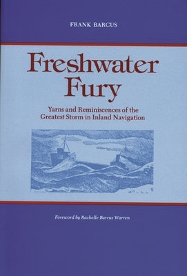 Freshwater Fury: Yarns and Reminiscences of the Greatest Storm in Inland Navigation by Barcus, Frank