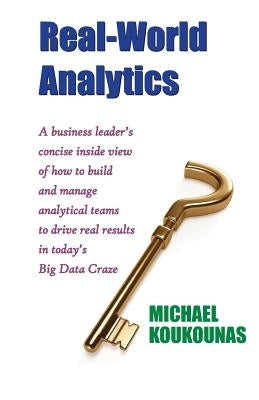 Real-World Analytics: A Business Leader's Concise Inside View of How to Build and Manage Analytical Teams to Drive Real Results in Today's B Paperback Full Court Press