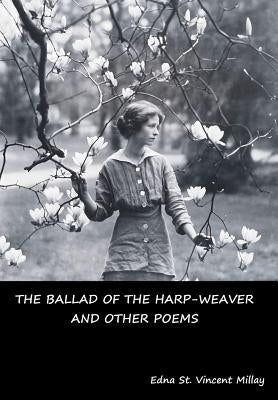 The Ballad of the Harp-Weaver and Other Poems by Millay, Edna St Vincent