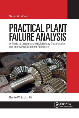 Practical Plant Failure Analysis: A Guide to Understanding Machinery Deterioration and Improving Equipment Reliability, Second Edition Paperback CRC Press