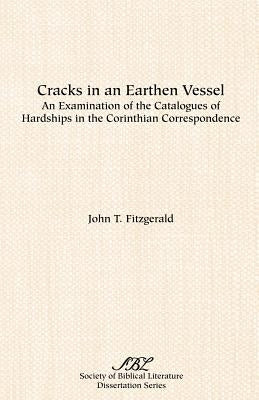 Cracks in an Earthen Vessel: An Examination of the Catalogues of Hardships in the Corinthian Correspondence Paperback Society of Biblical Literature