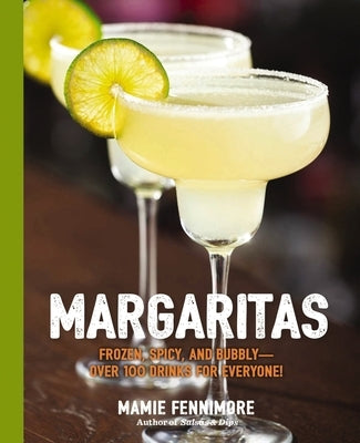 Margaritas: Frozen, Spicy, and Bubbly - Over 100 Drinks for Everyone! (Mexican Cocktails, Cinco de Mayo Beverages, Specific Cockta Paperback Cider Mill Press