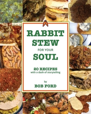 Rabbit Stew for Your Soul: 20 Recipes with a Dash of Storytelling Paperback Sunbury Press, Inc.