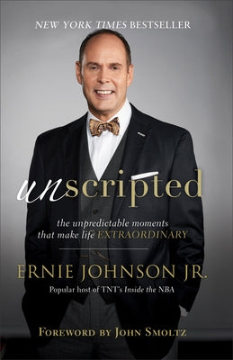 Unscripted: The Unpredictable Moments That Make Life Extraordinary by Johnson, Ernie Jr.