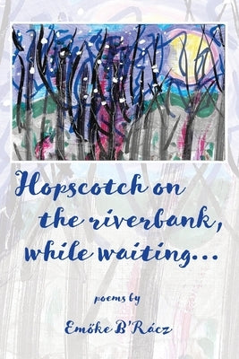 Hopscotch on the riverbank while waiting Paperback Leaning Chair Press