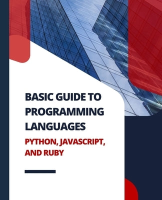Basic Guide to Programming Languages Python, JavaScript, and Ruby by Huynh, Kiet