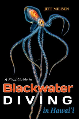 A Field Guide to Blackwater Diving in Hawaii by Milisen, Jeff