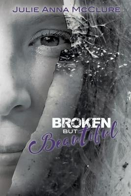 Broken but Beautiful by McClure, Julie Anna