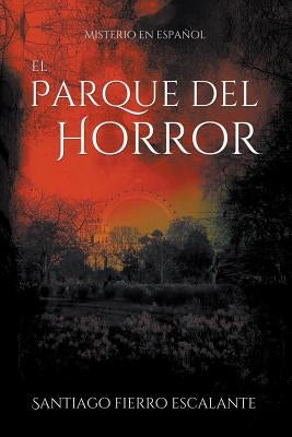 El Parque del Horror: Misterio en Español by Escalante, Santiago Fierro