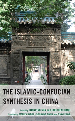 The Islamic-Confucian Synthesis in China by Sha, Zongping