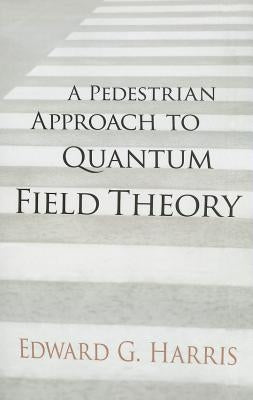 A Pedestrian Approach to Quantum Field Theory Paperback Dover Publications