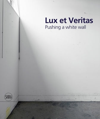 Lux Et Veritas: Pushing a White Wall by Cordova, William