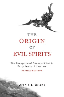 The Origin of Evil Spirits: The Reception of Genesis 6:1-4 in Early Jewish Literature, Revised Edition Paperback Fortress Press