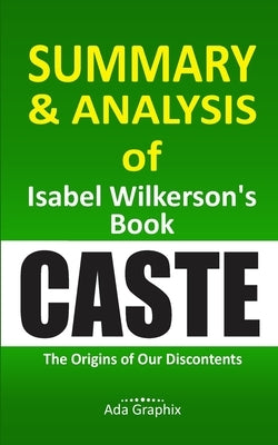 Summary and Analysis of I&#1109;&#1072;b&#1077;l W&#1110;lk&#1077;r&#1109;&#1086;n's Book, Caste.: The Origins of Our D&#1110;&#1109;&#1089;&#1086;nt& by Ada Graphix