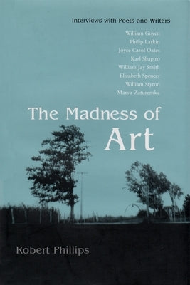 The Madness of Art: Interviews with Poets and Writers by Phillips, Robert