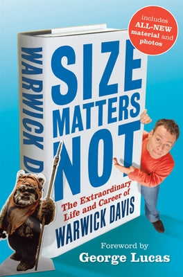 Size Matters Not: The Extraordinary Life and Career of Warwick Davis by Davis, Warwick