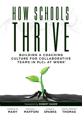 How Schools Thrive: Building a Coaching Culture for Collaborative Teams in Plcs at Work(r) (Effective Coaching Strategies for Plcs at Work Paperback Solution Tree