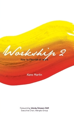 Workship 2: How to Flourish at Work by Martin, Kara