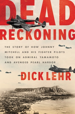 Dead Reckoning: The Story of How Johnny Mitchell and His Fighter Pilots Took on Admiral Yamamoto and Avenged Pearl Harbor Harper Paperbacks