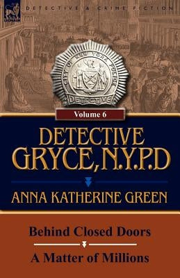 Detective Gryce, N. Y. P. D.: Volume: 6-Behind Closed Doors and a Matter of Millions Paperback Leonaur Ltd
