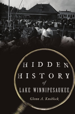 Hidden History of Lake Winnipesaukee Paperback History Press