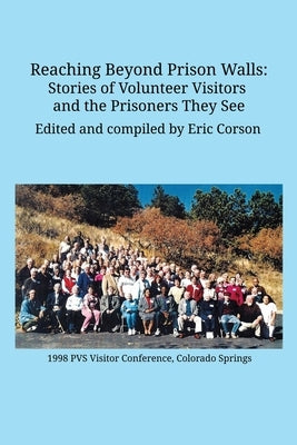 Reaching Beyond Prison Walls: Stories of Volunteer Visitors and the Prisoners They See Paperback Eric Corson