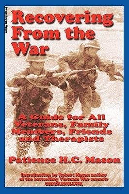 Recovering from the War: A Guide for All Veterans, Family Members, Friends and Therapists by Mason, Patience H. C.