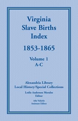 Virginia Slave Births Index, 1853-1865, Volume 1, A-C by United States